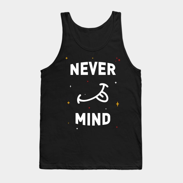 Never Mind Tank Top by EpicMums